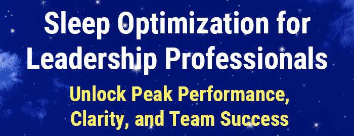 Sleep Optimization for Leadership Professionals